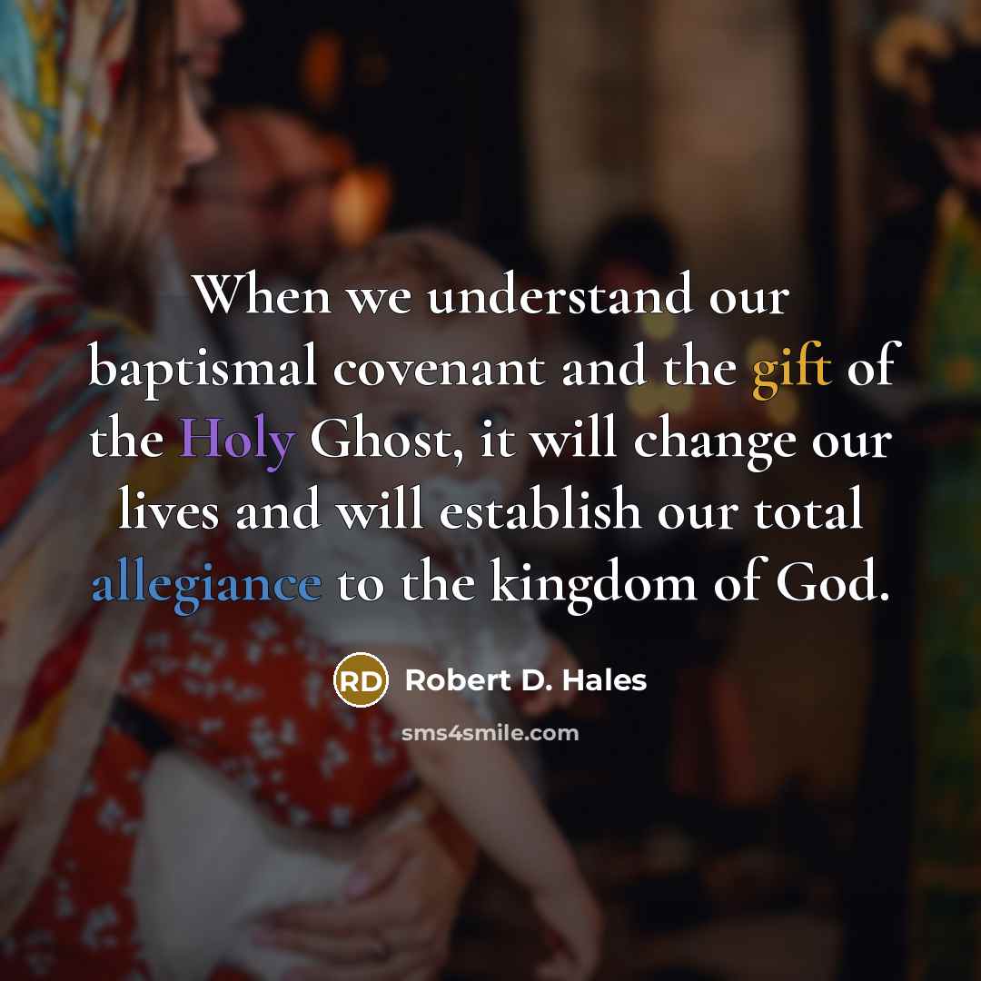 “When we understand our baptismal covenant and the gift of…” quote by Robert D. Hales