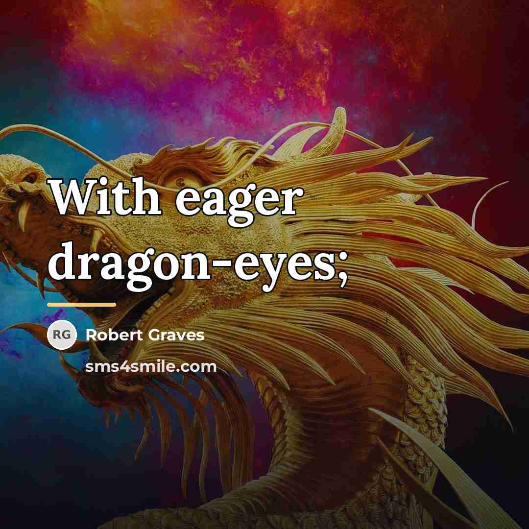 “With eager dragon-eyes;…” quote by Robert Graves