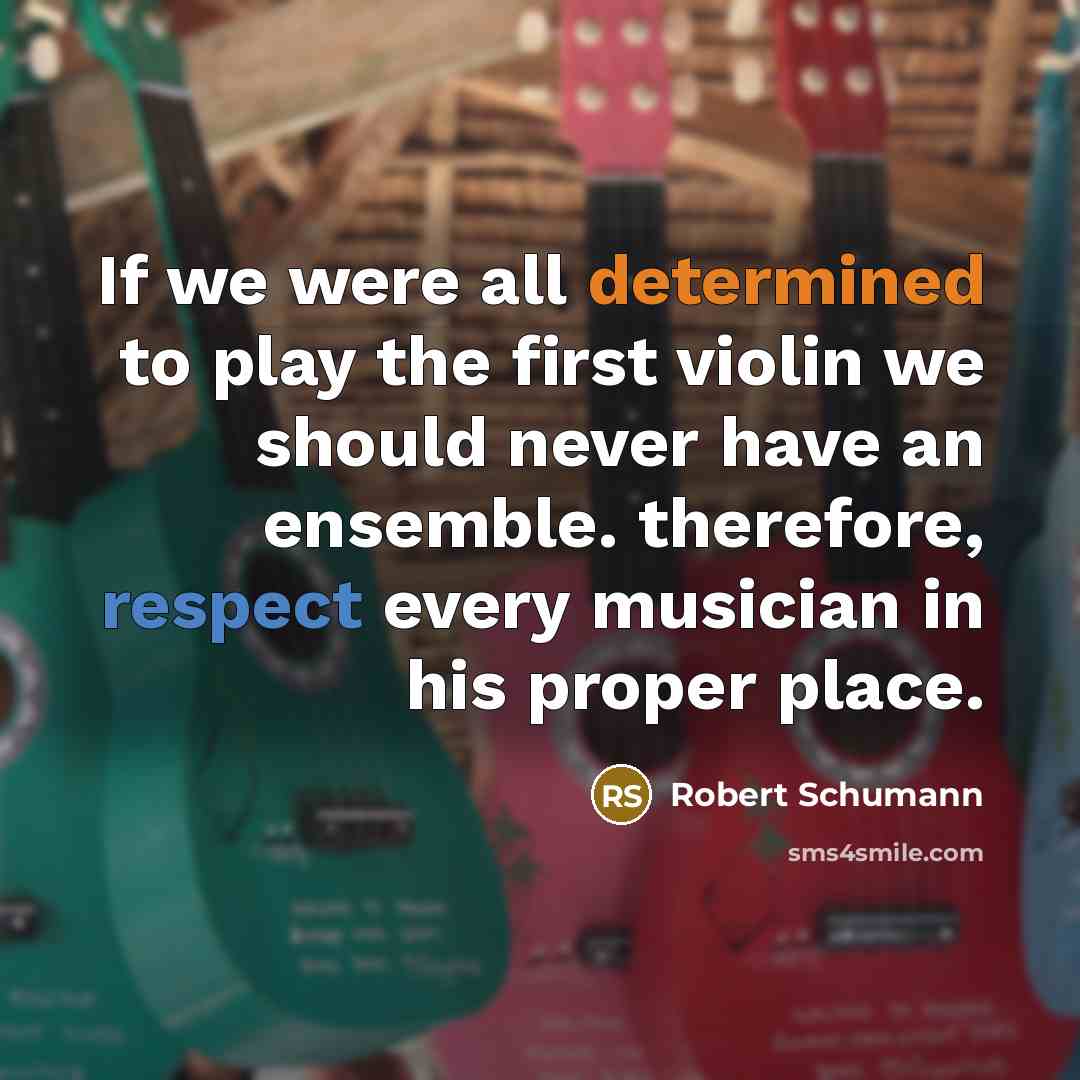 “If we were all determined to play the first violin…” quote by Robert Schumann
