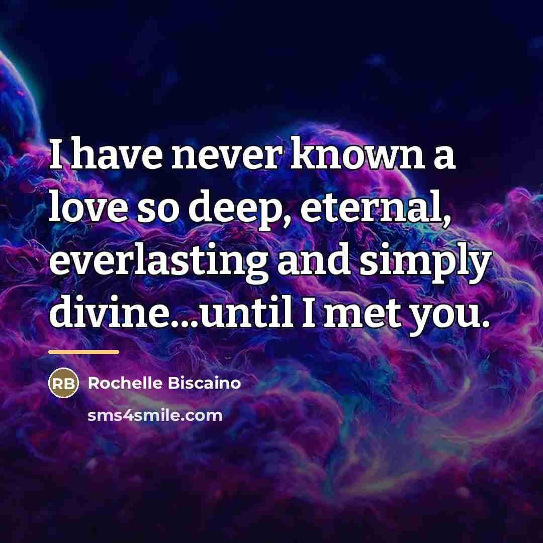 “I have never known a love so deep, eternal, everlasting…” quote by Rochelle Biscaino