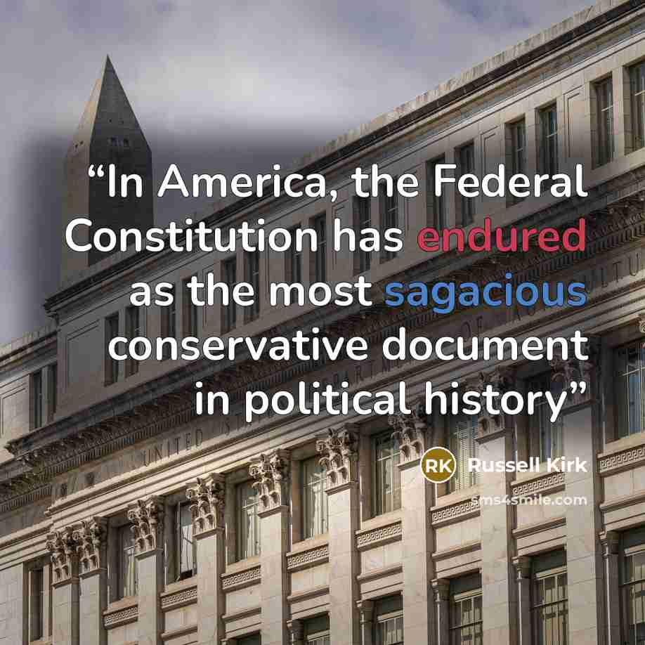 “In America, the Federal Constitution has endured as the most sagacious conservative document in political history” quote by Russell Kirk