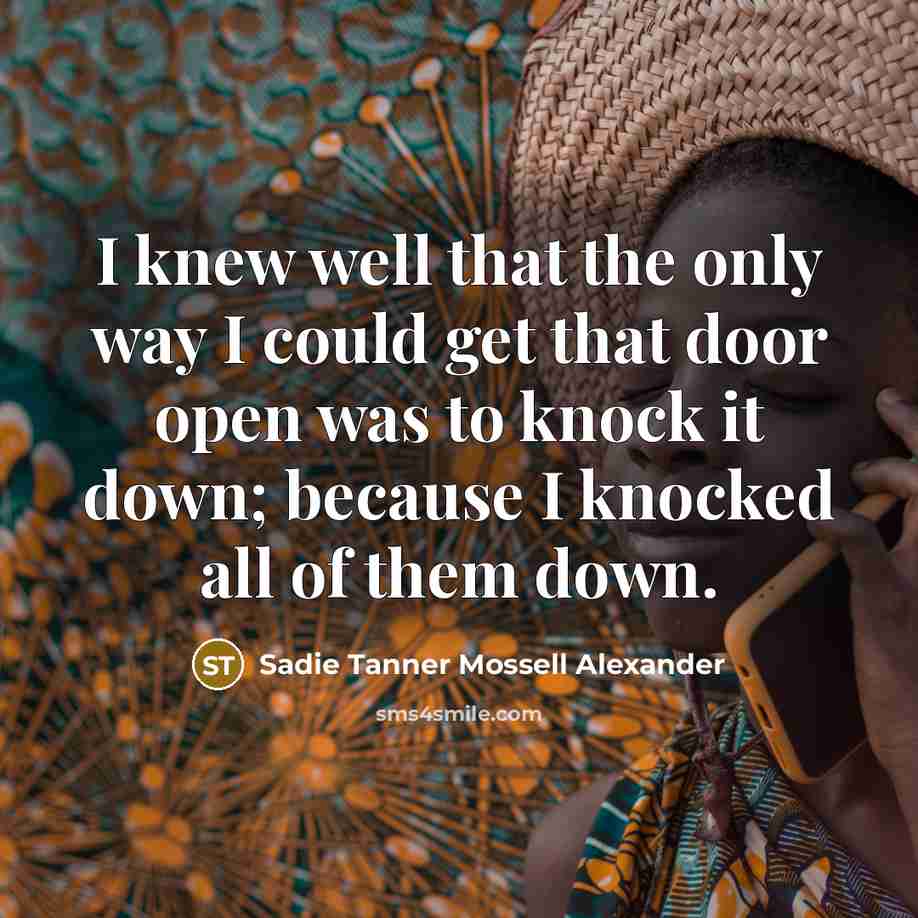 “I knew well that the only way I could get…” quote by Sadie Tanner Mossell Alexander