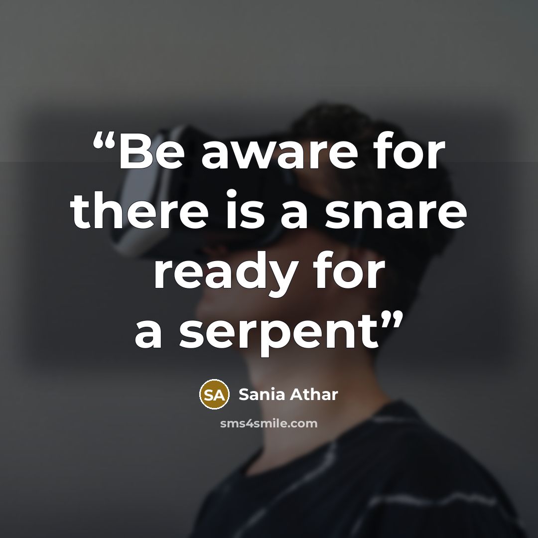 “Be aware for there is a snare ready for a serpent” quote by Sania Athar
