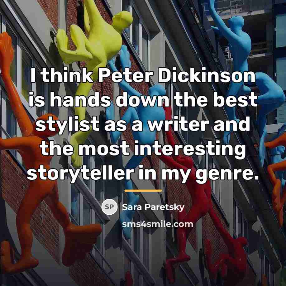 “I think Peter Dickinson is hands down the best stylist…” quote by Sara Paretsky