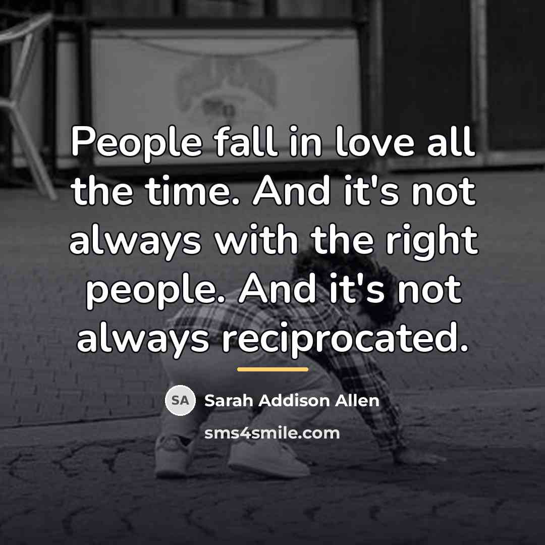 “People fall in love all the time. And it's not…” quote by Sarah Addison Allen