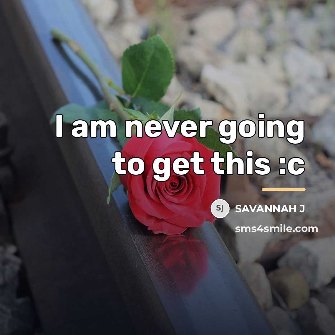 “I am never going to get this :c…” quote by Savannah J