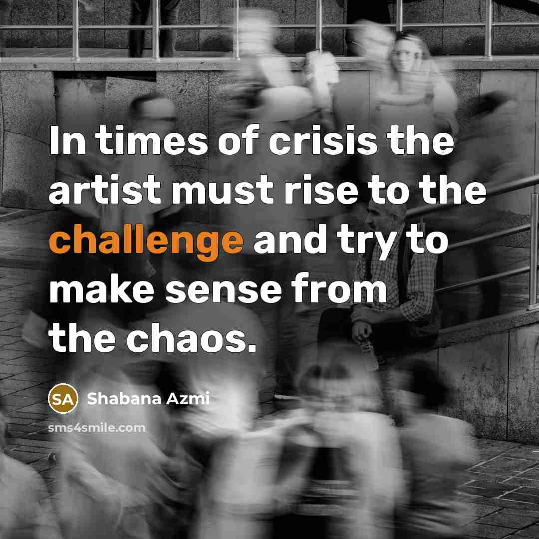 “In times of crisis the artist must rise to the…” quote by Shabana Azmi