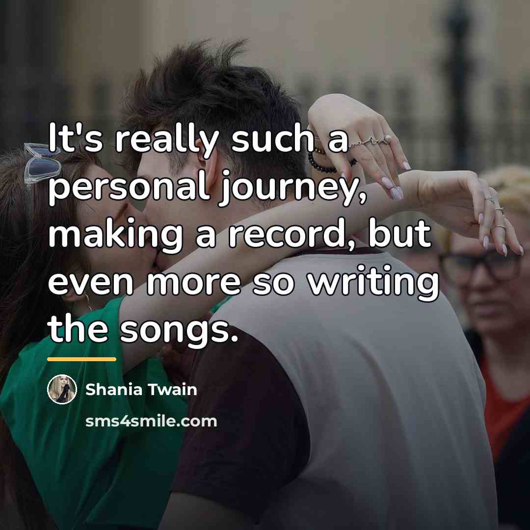 “It's really such a personal journey, making a record, but…” quote by Shania Twain