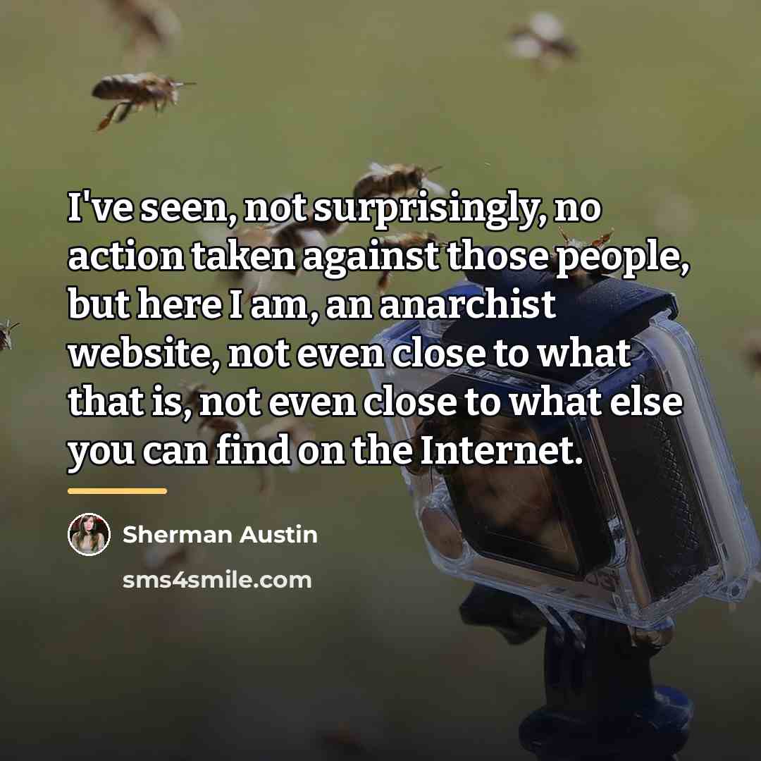 “I've seen, not surprisingly, no action taken against those people,…” quote by Sherman Austin