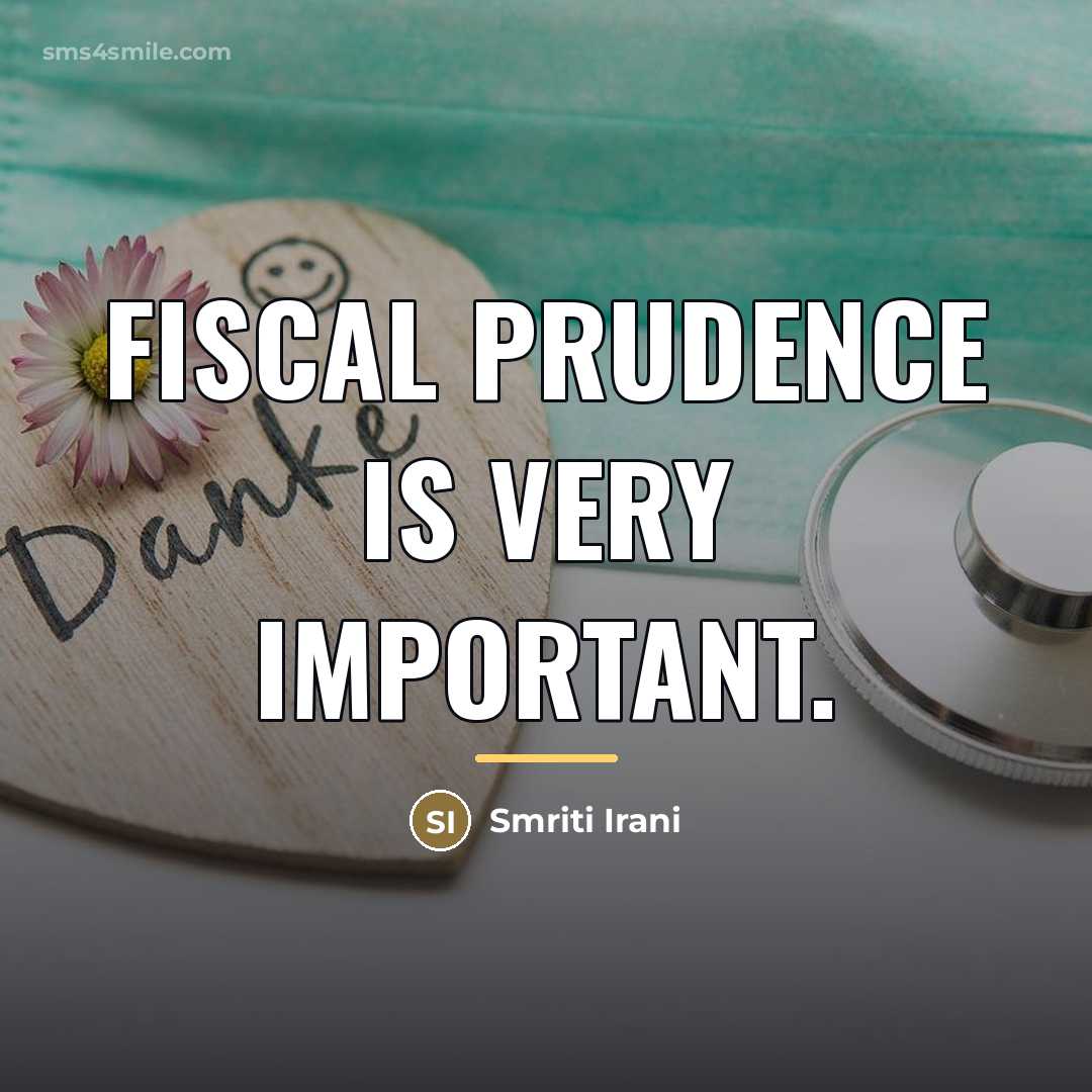 “Fiscal prudence is very important.…” quote by Smriti Irani