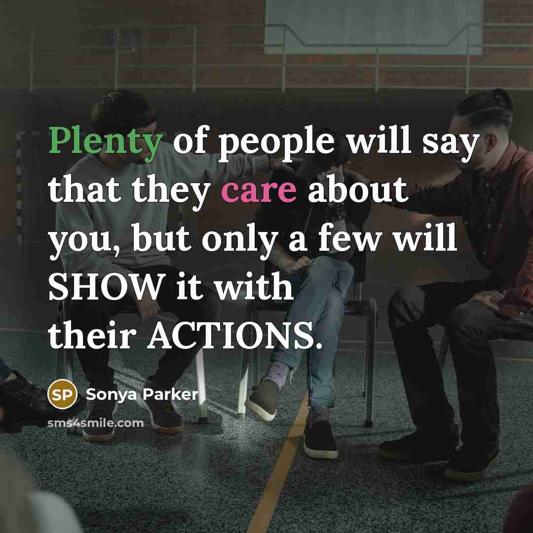 “Plenty of people will say that they care about you,…” quote by Sonya Parker