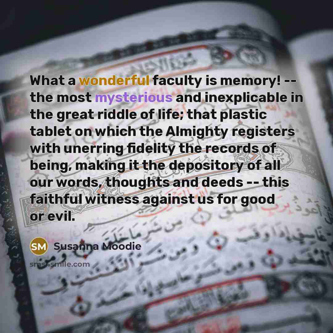 “What a wonderful faculty is memory! -- the most mysterious…” quote by Susanna Moodie