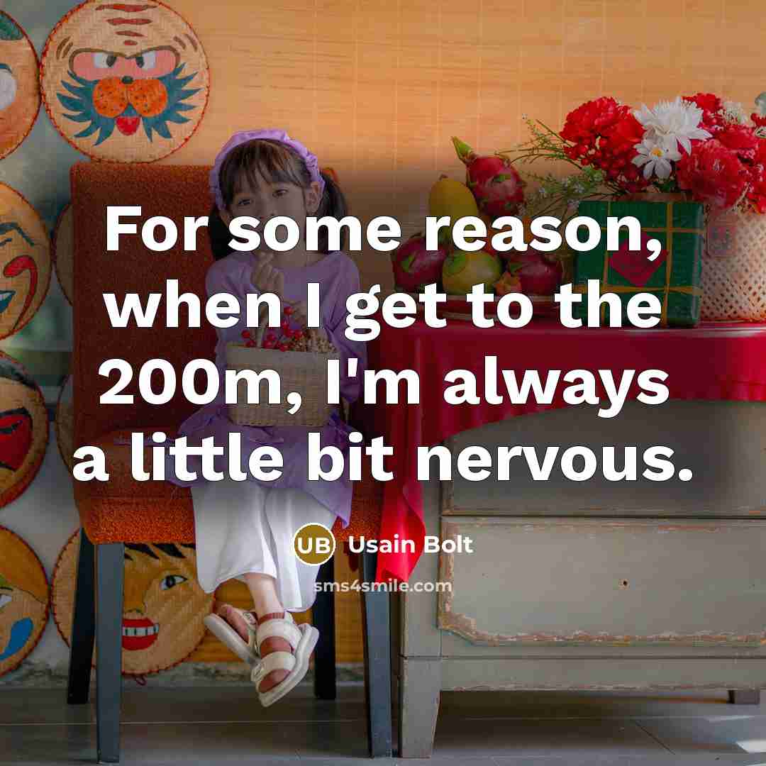 “For some reason, when I get to the 200m, I'm…” quote by Usain Bolt