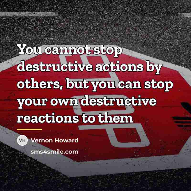 “You cannot stop destructive actions by others, but you can…” quote by Vernon Howard
