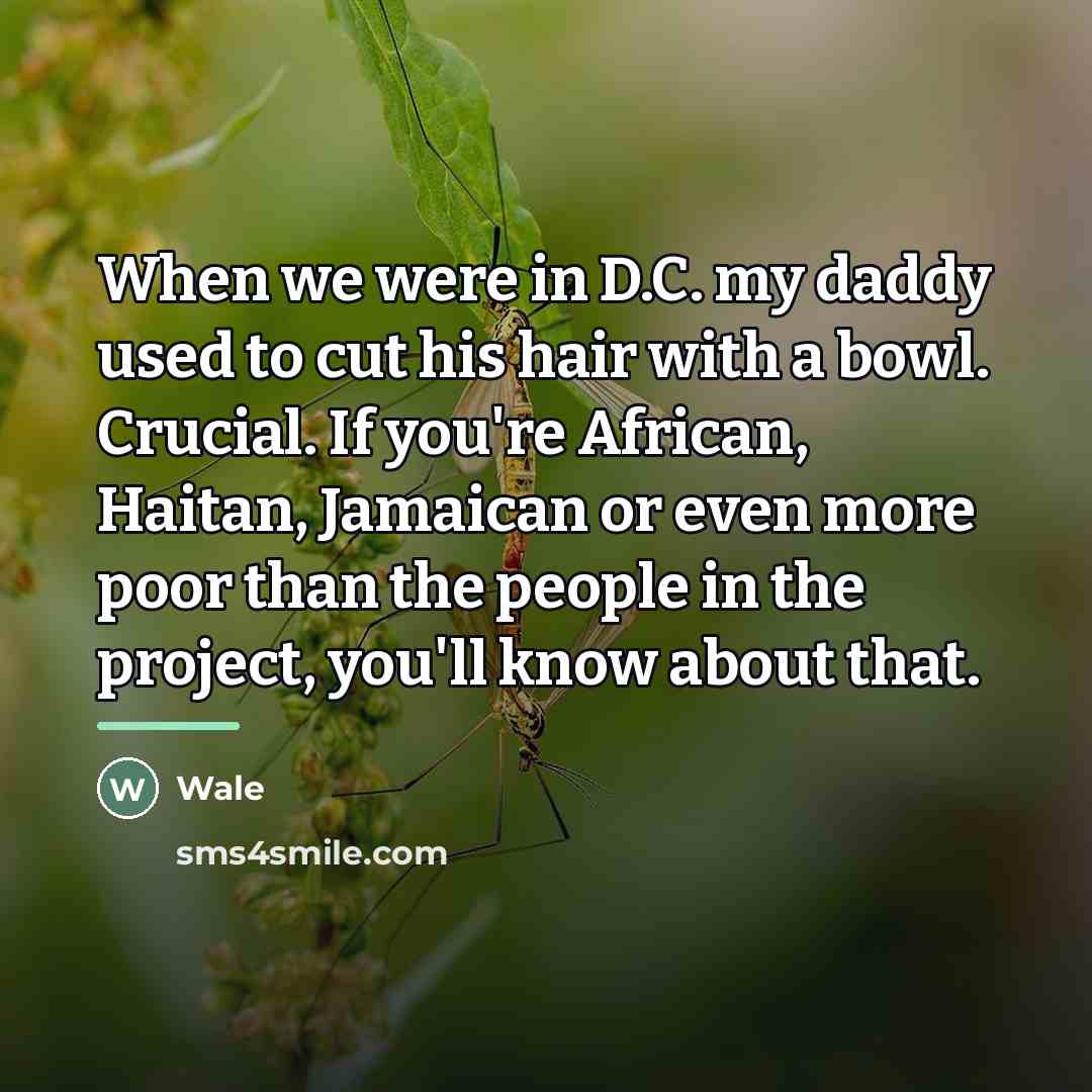 “When we were in D.C. my daddy used to cut…” quote by Wale
