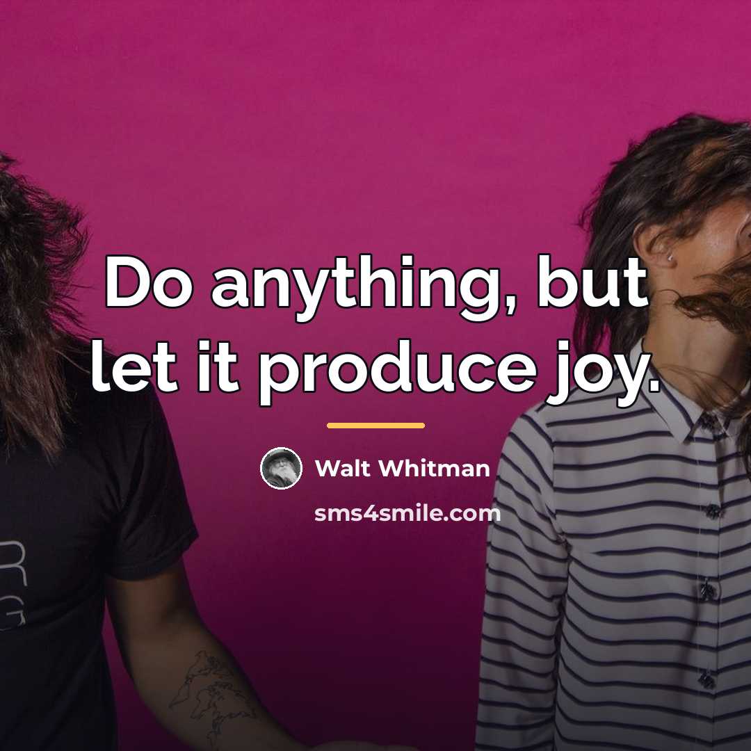 “Do anything, but let it produce joy.…” quote by Walt Whitman