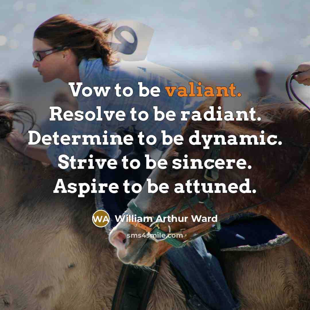 “Vow to be valiant. Resolve to be radiant. Determine to…” quote by William Arthur Ward