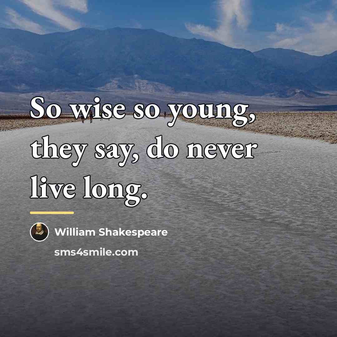 “So wise so young, they say, do never live long.…” quote by William Shakespeare