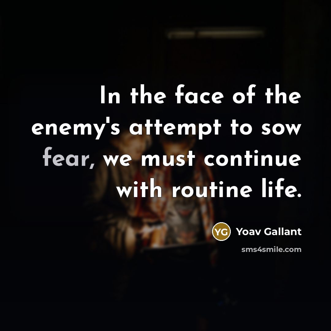 “In the face of the enemy's attempt to sow fear,…” quote by Yoav Gallant
