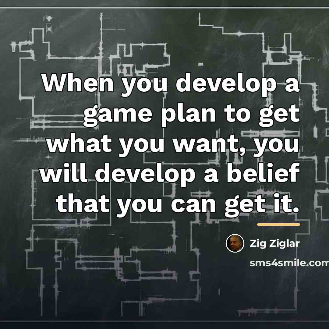 “When you develop a game plan to get what you…” quote by Zig Ziglar