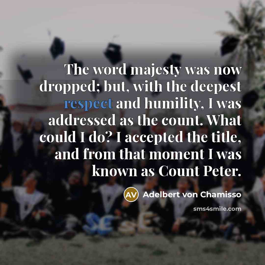 “The word majesty was now dropped; but, with the deepest…” quote by Adelbert von Chamisso