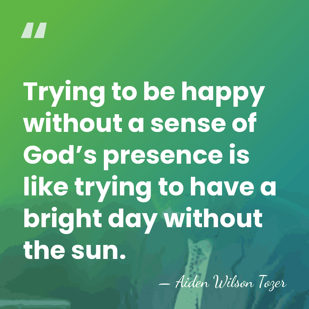 Trying to be happy without a sense of God’s presence is like&hellip; - Aiden Wilson Tozer