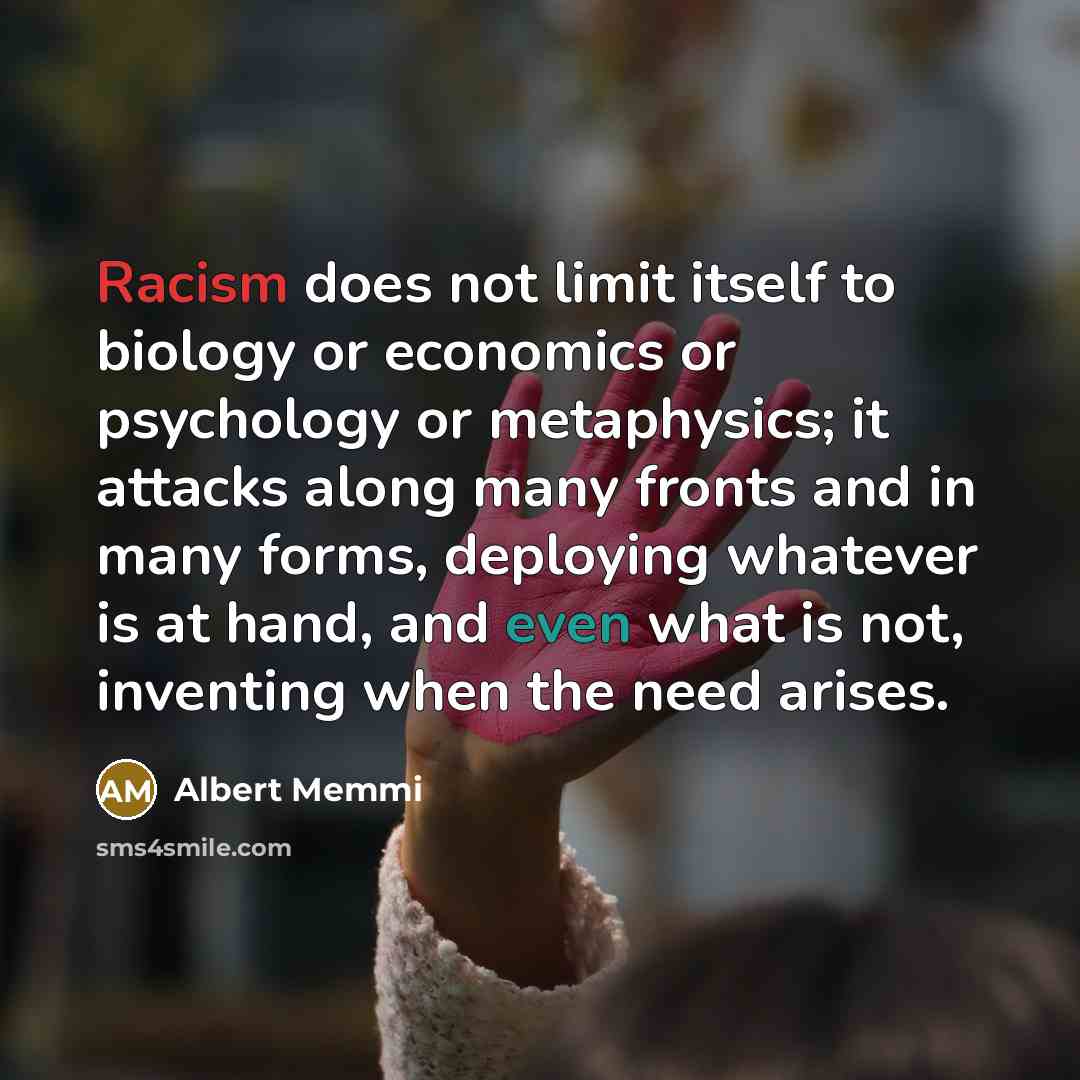 “Racism does not limit itself to biology or economics or…” quote by Albert Memmi