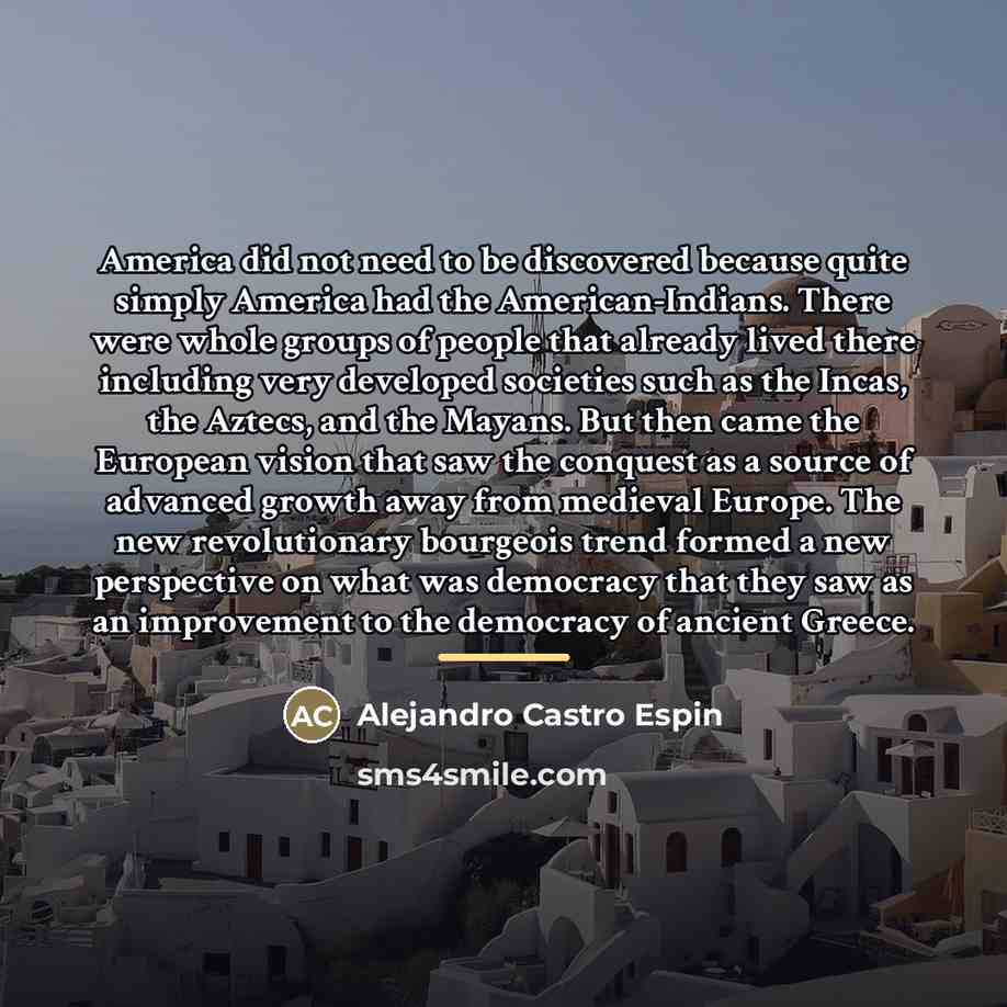 “America did not need to be discovered because quite simply…” quote by Alejandro Castro Espin