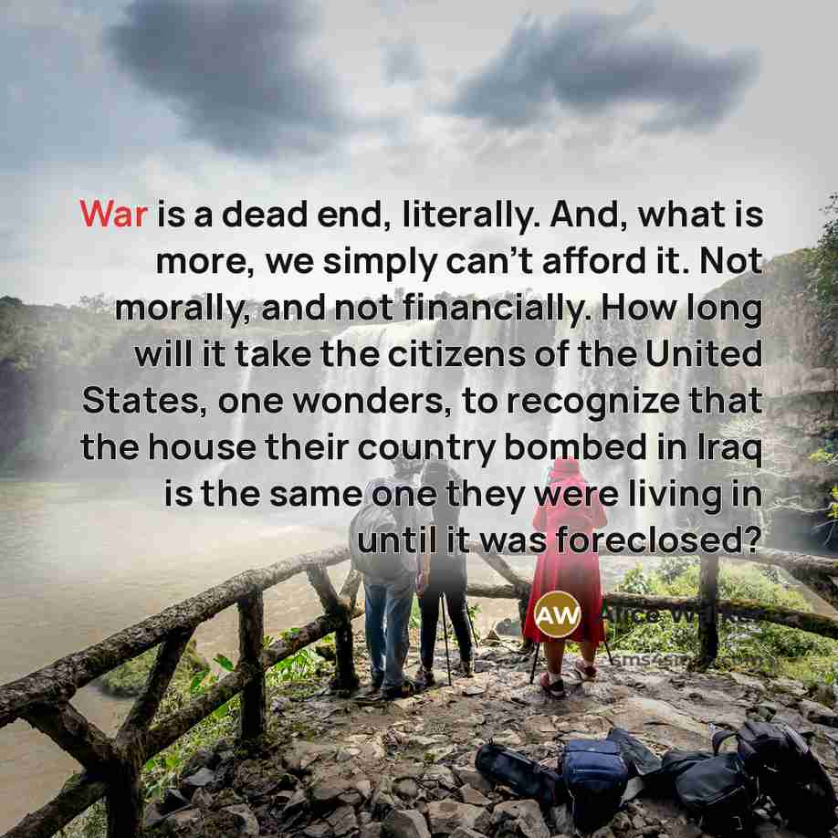 “War is a dead end, literally. And, what is more,…” quote by Alice Walker