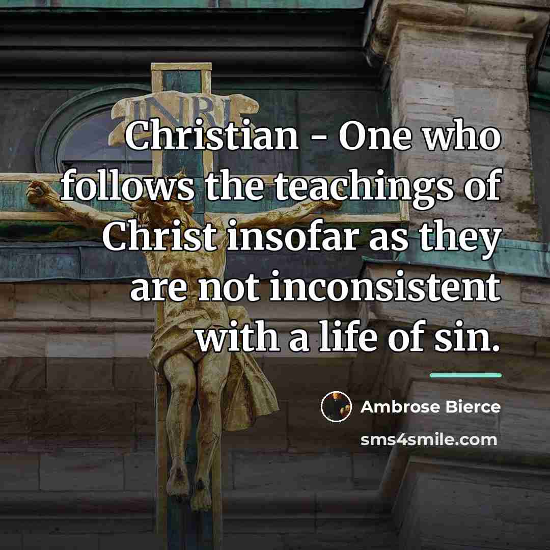 “Christian - One who follows the teachings of Christ insofar…” quote by Ambrose Bierce