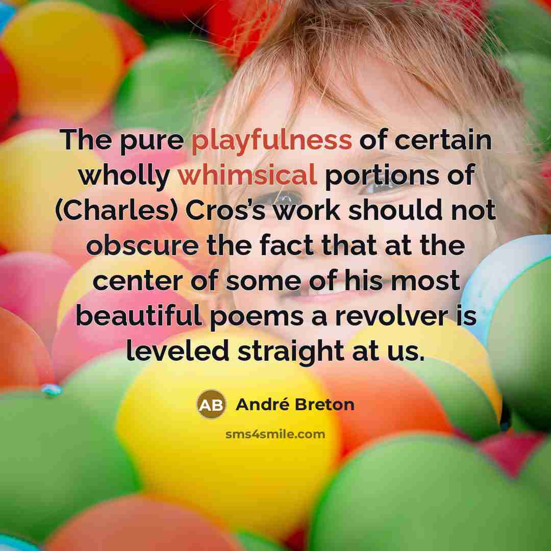 “The pure playfulness of certain wholly whimsical portions of (Charles)…” quote by Andre Breton