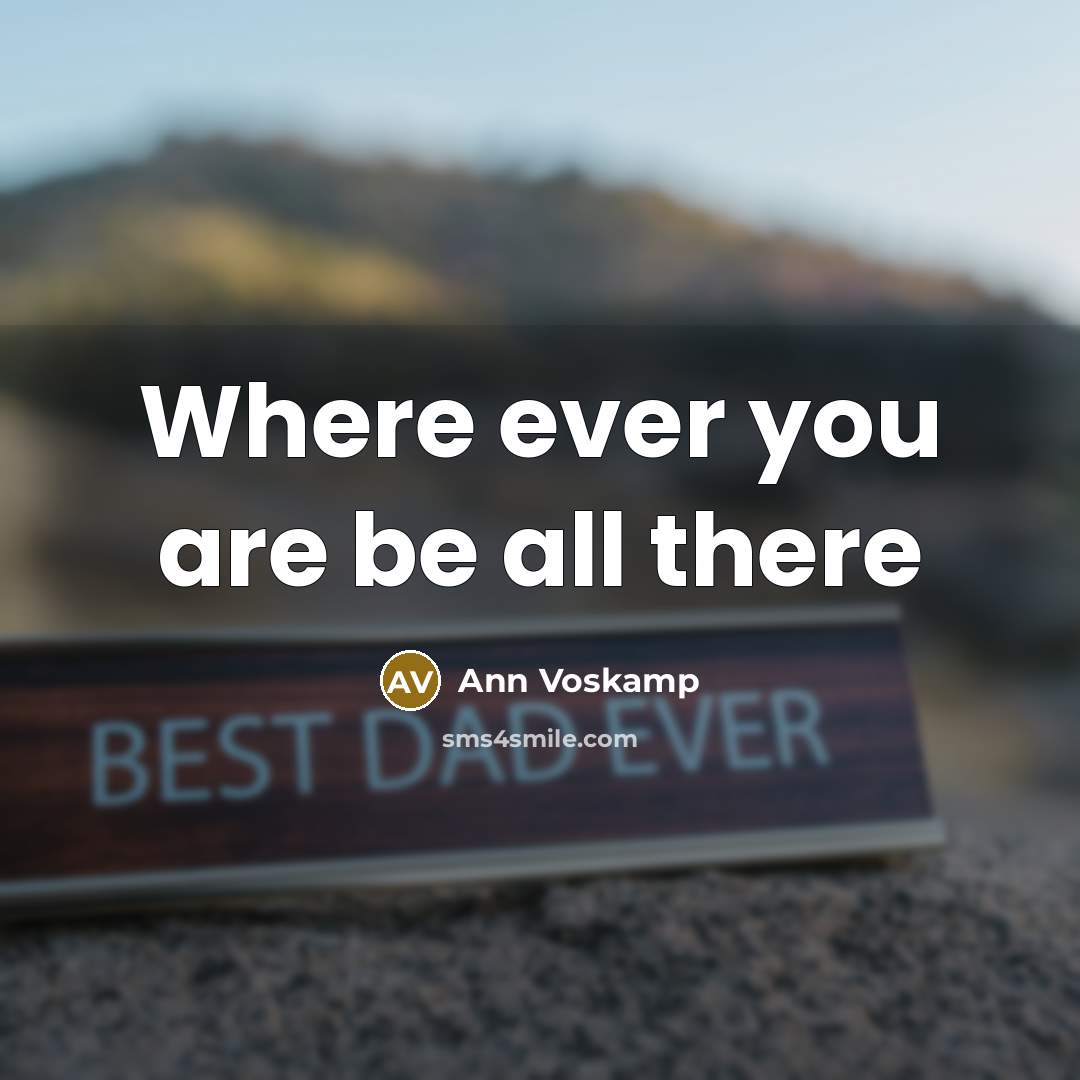 “Where ever you are be all there…” quote by Ann Voskamp