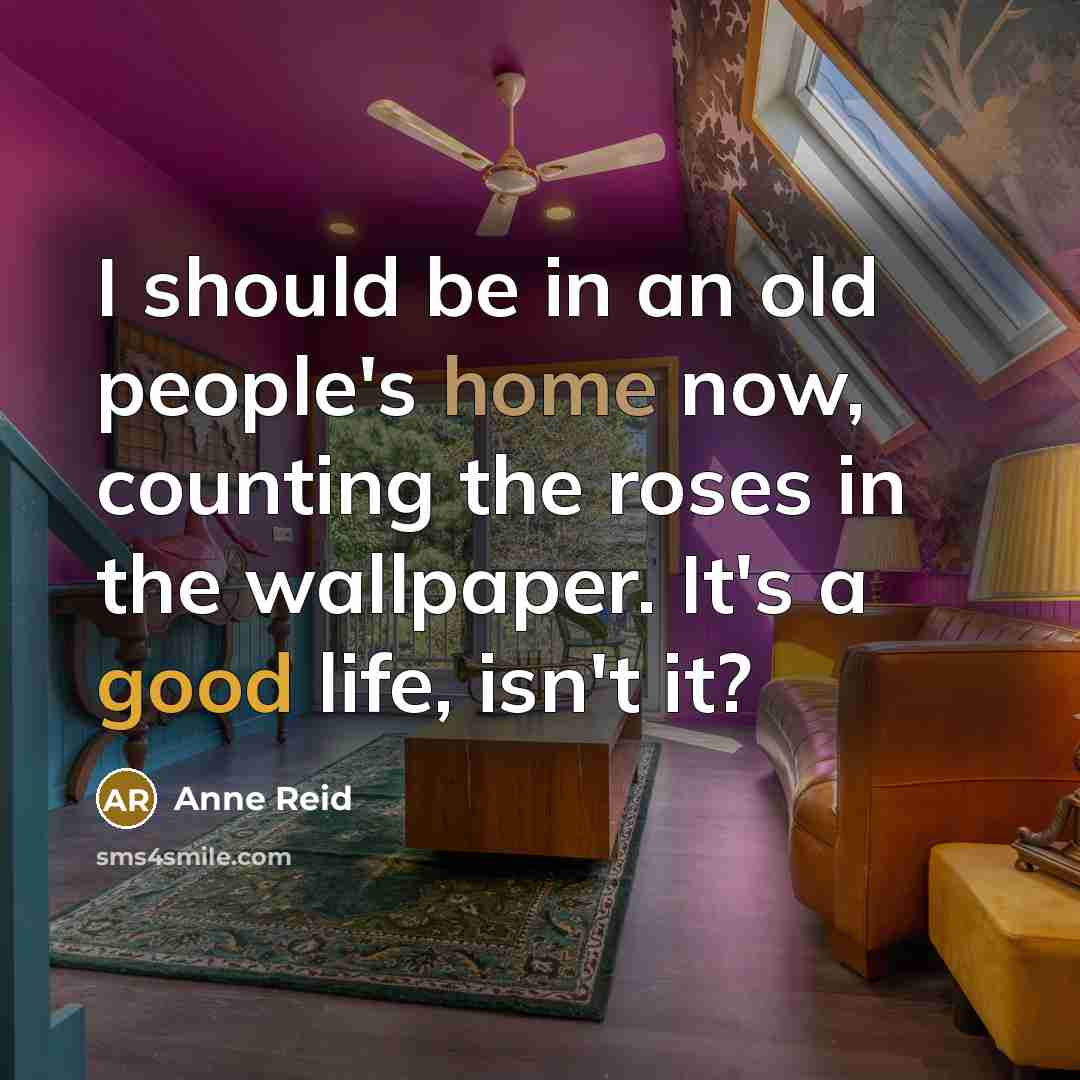 “I should be in an old people's home now, counting…” quote by Anne Reid