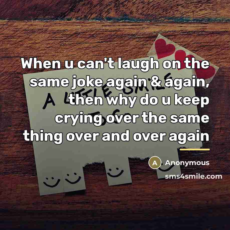 “When u can't laugh on the same joke again &…” quote by Anonymous