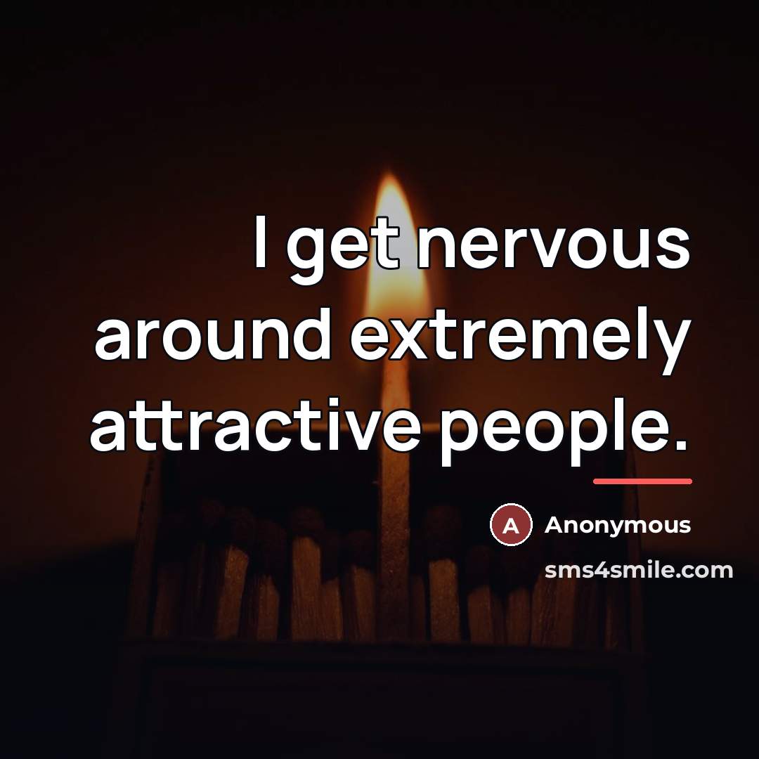 “I get nervous around extremely attractive people.…” quote by Anonymous
