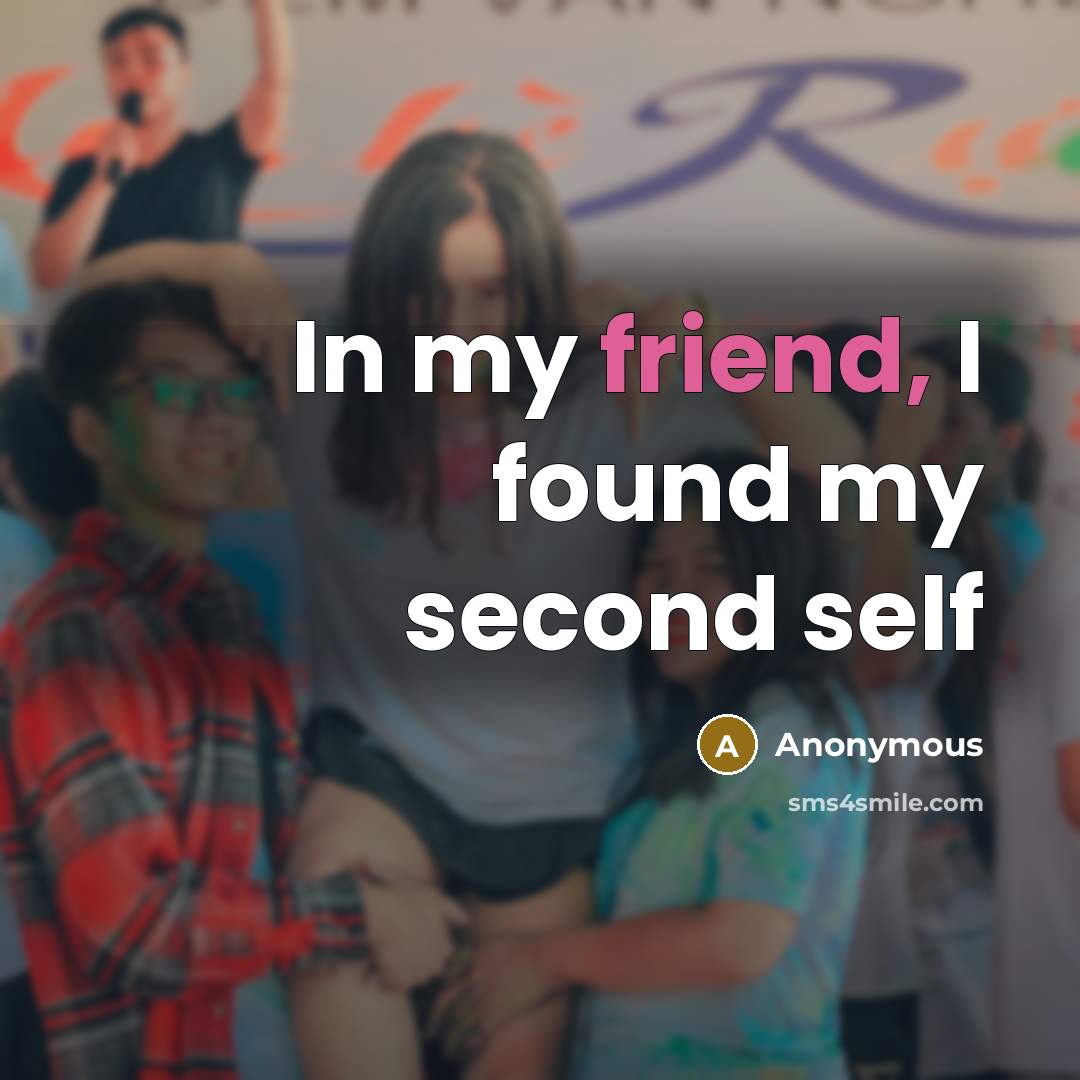 “In my friend, I found my second self…” quote by Anonymous