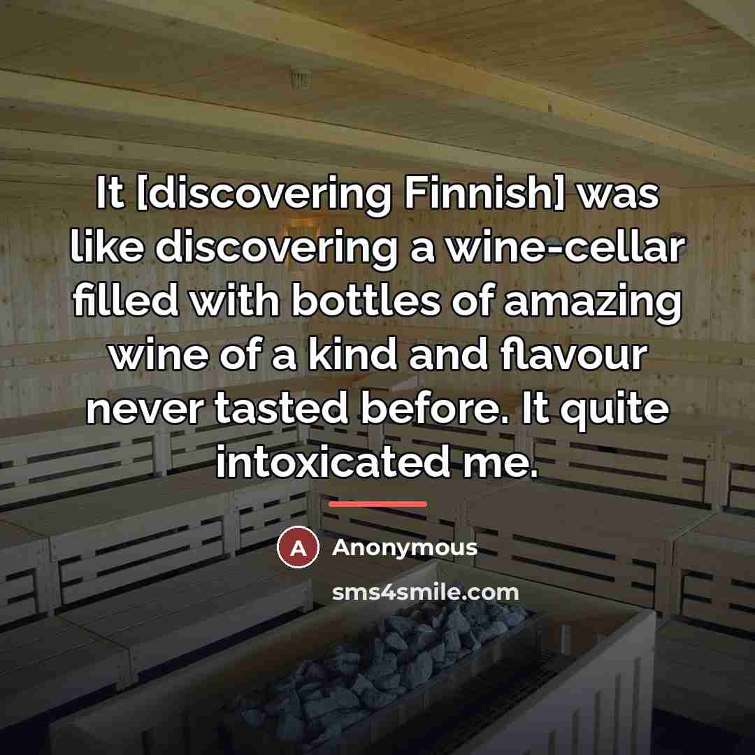 “It [discovering Finnish] was like discovering a wine-cellar filled with…” quote by Anonymous