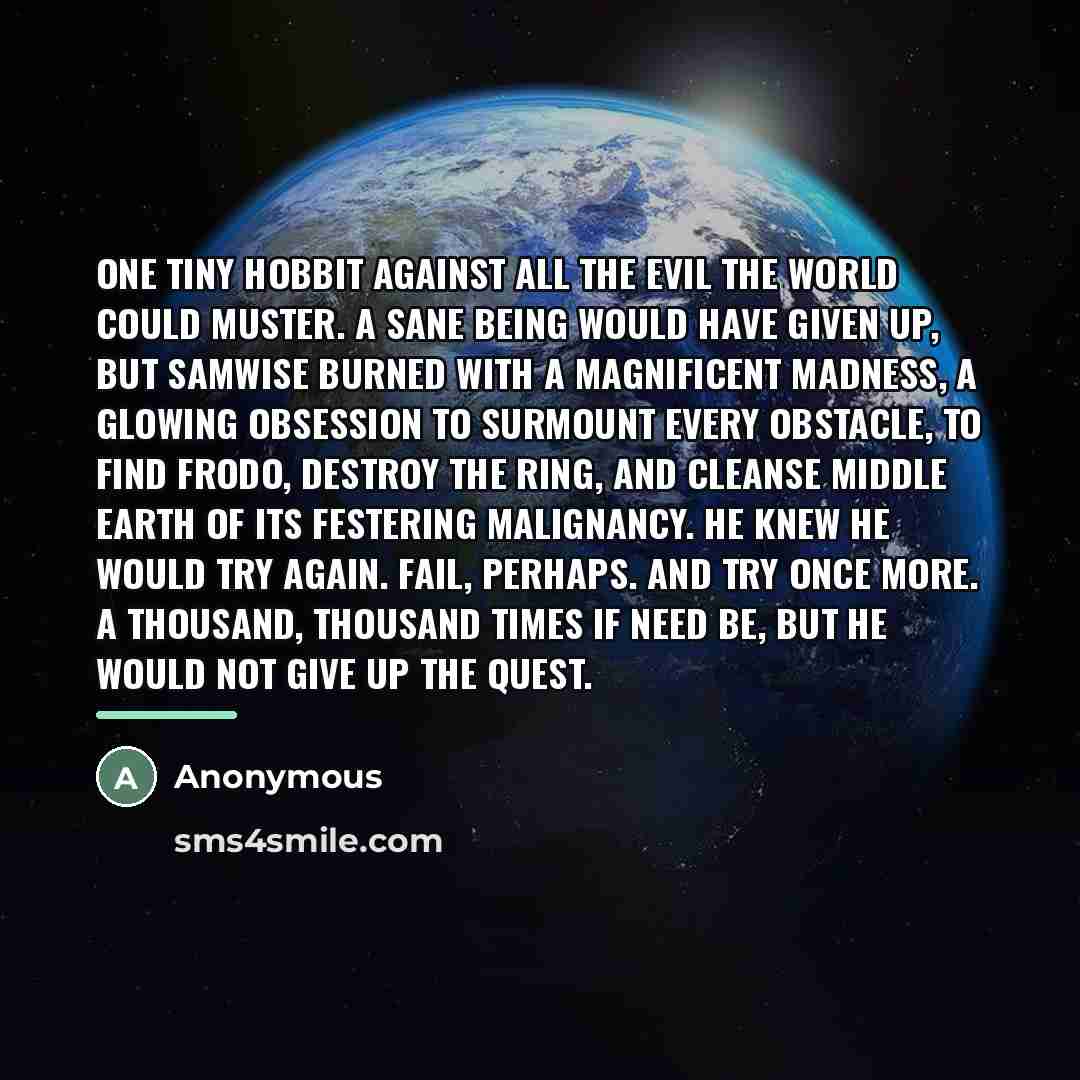 “One tiny Hobbit against all the evil the world could…” quote by Anonymous
