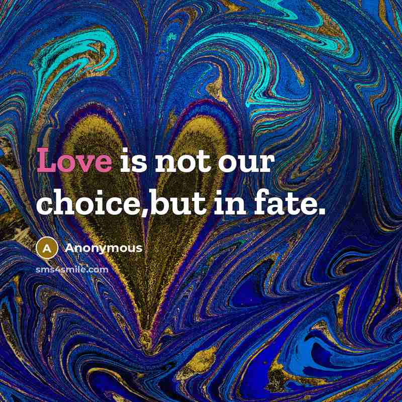 “Love is not our choice,but in fate.…” quote by Anonymous