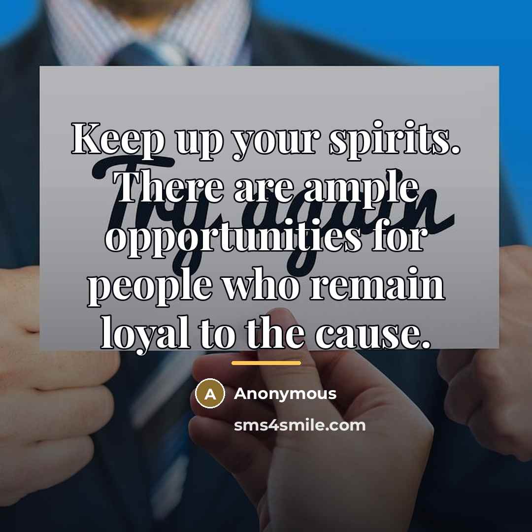 “Keep up your spirits. There are ample opportunities for people…” quote by Anonymous