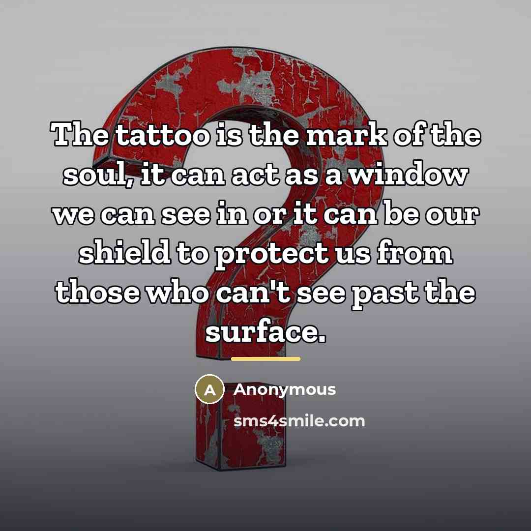 “The tattoo is the mark of the soul, it can…” quote by Anonymous