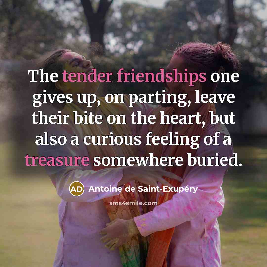 “The tender friendships one gives up, on parting, leave their…” quote by Antoine de Saint-Exupery