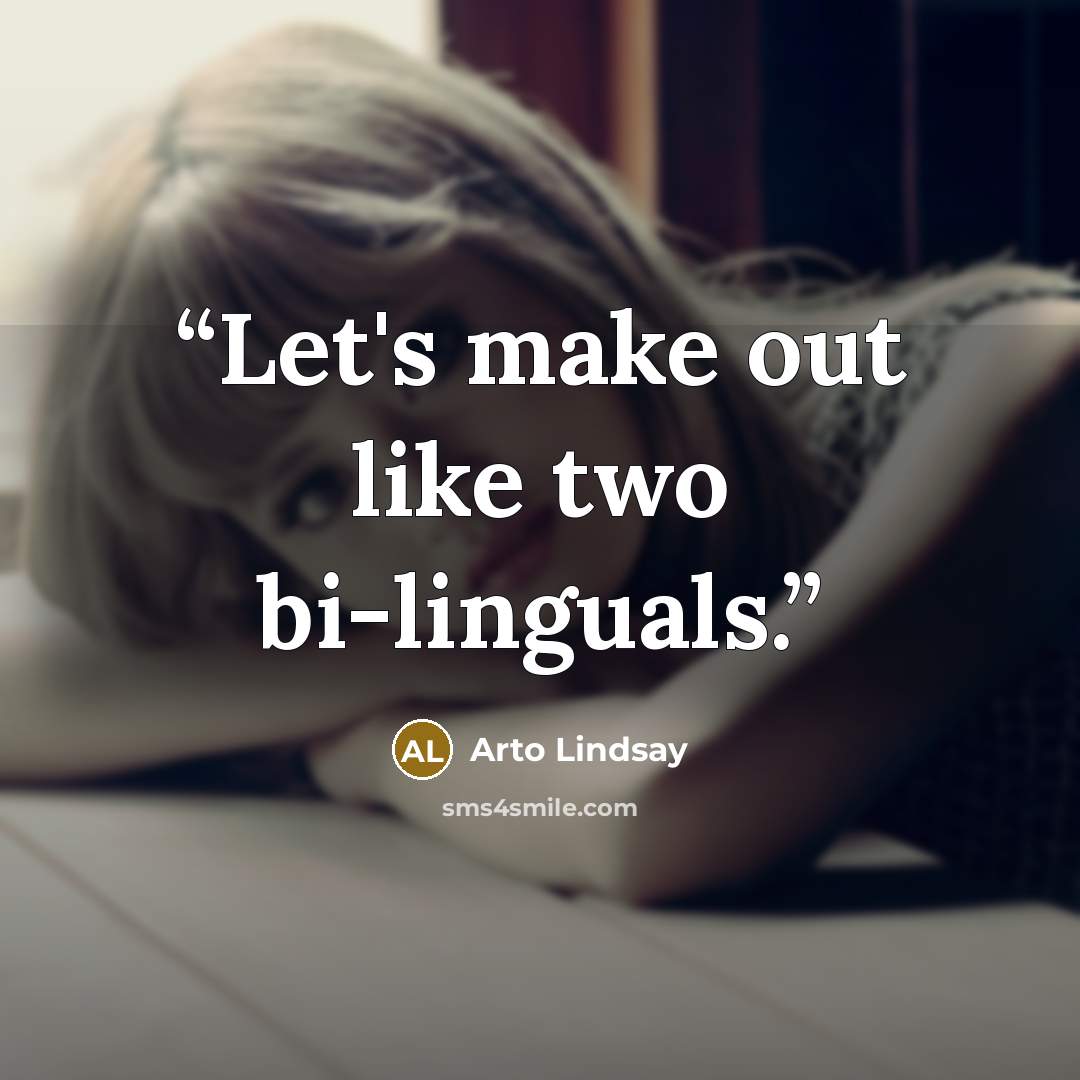 “Let's make out like two bi-linguals.” quote by Arto Lindsay