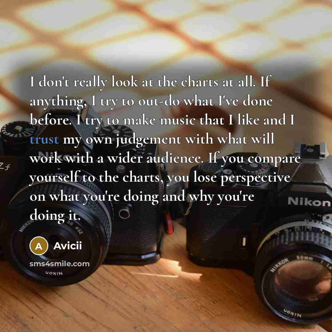 “I don't really look at the charts at all. If…” quote by Avicii