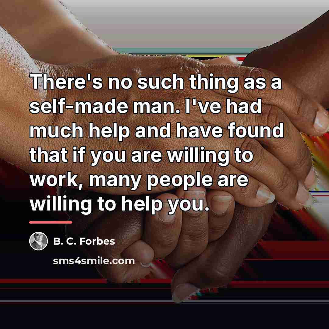 “There's no such thing as a self-made man. I've had…” quote by B. C. Forbes