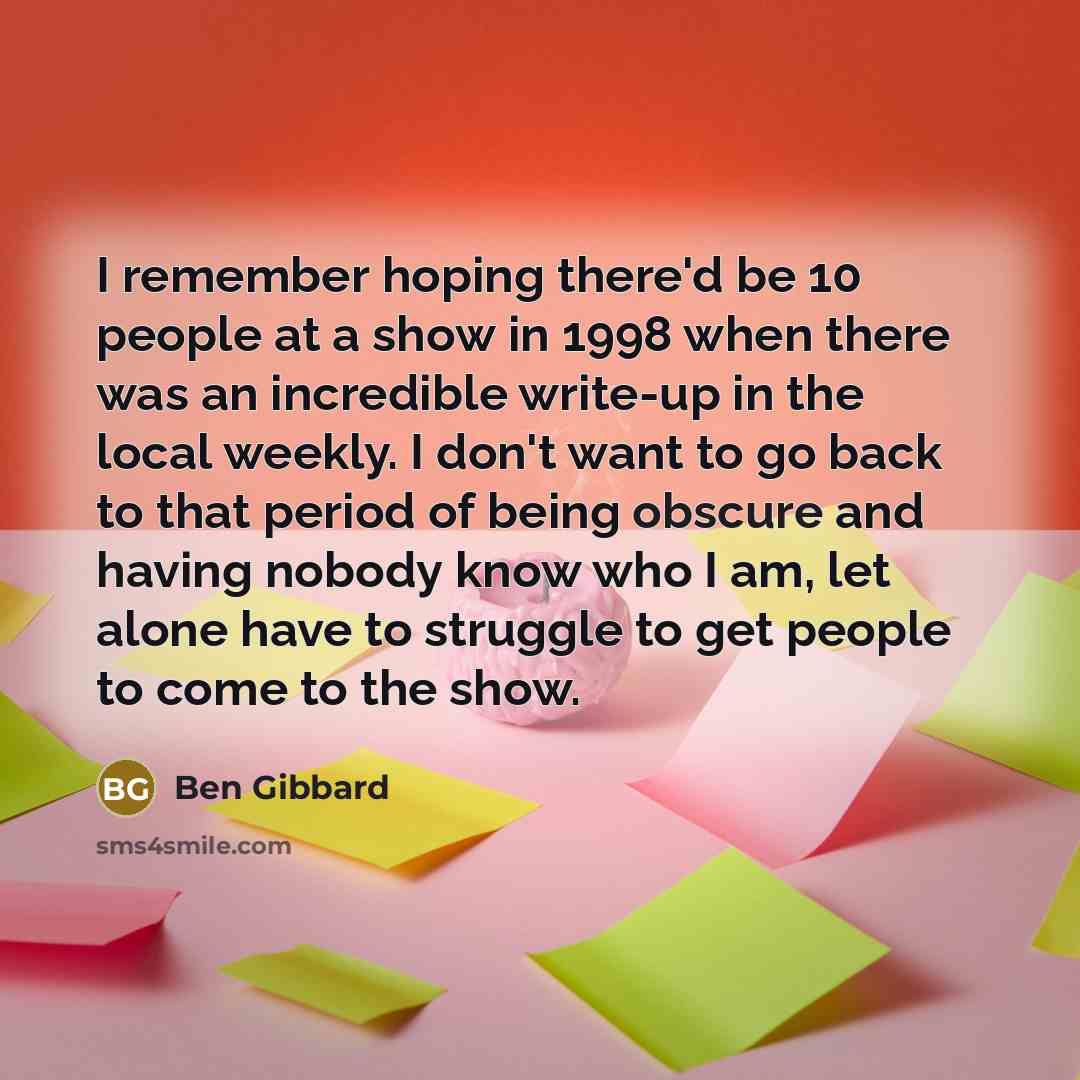 “I remember hoping there'd be 10 people at a show…” quote by Ben Gibbard