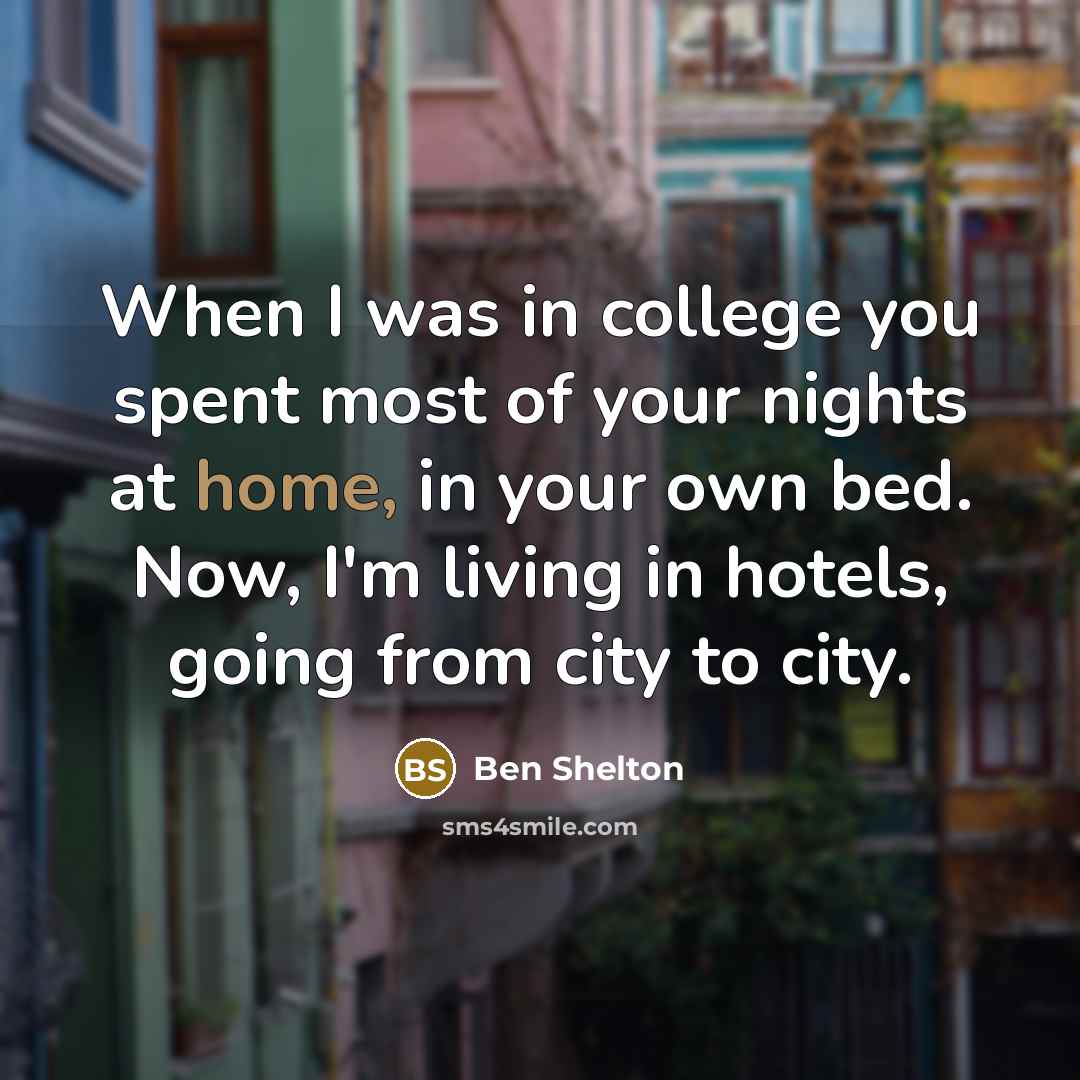 “When I was in college you spent most of your…” quote by Ben Shelton