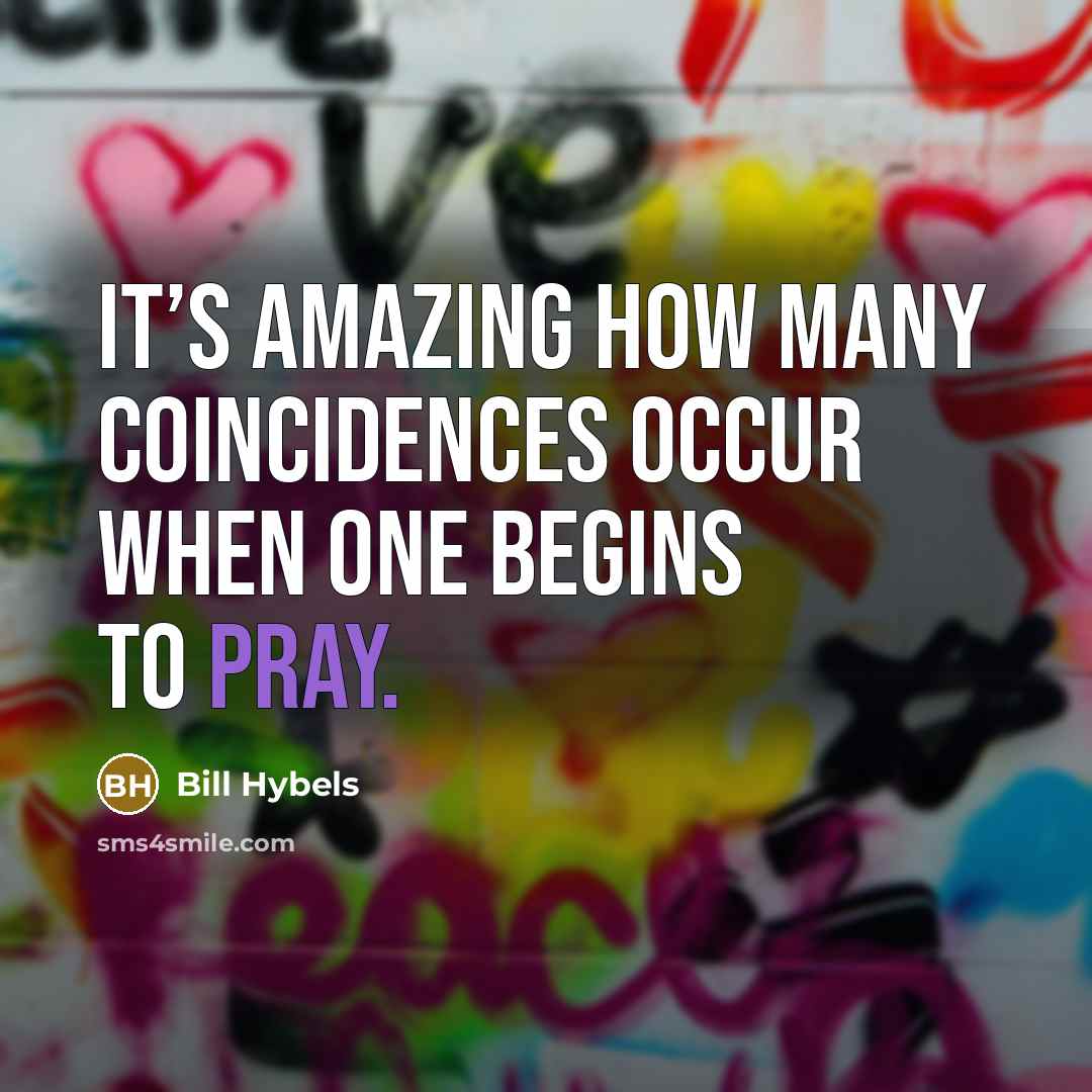 “It’s amazing how many coincidences occur when one begins to…” quote by Bill Hybels