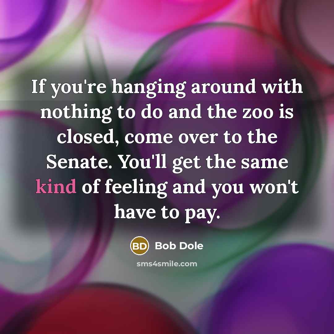 “If you're hanging around with nothing to do and the…” quote by Bob Dole