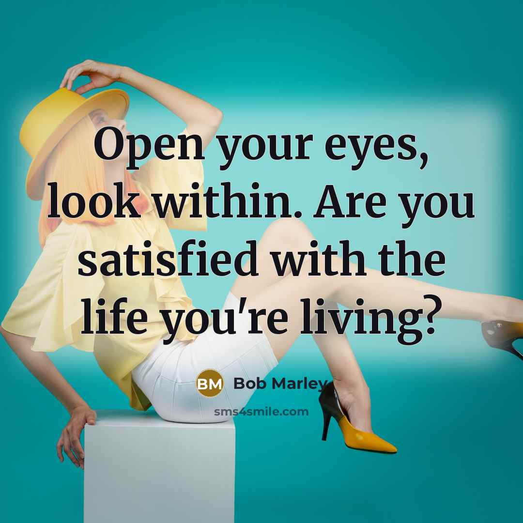 “Open your eyes, look within. Are you satisfied with the…” quote by Bob Marley